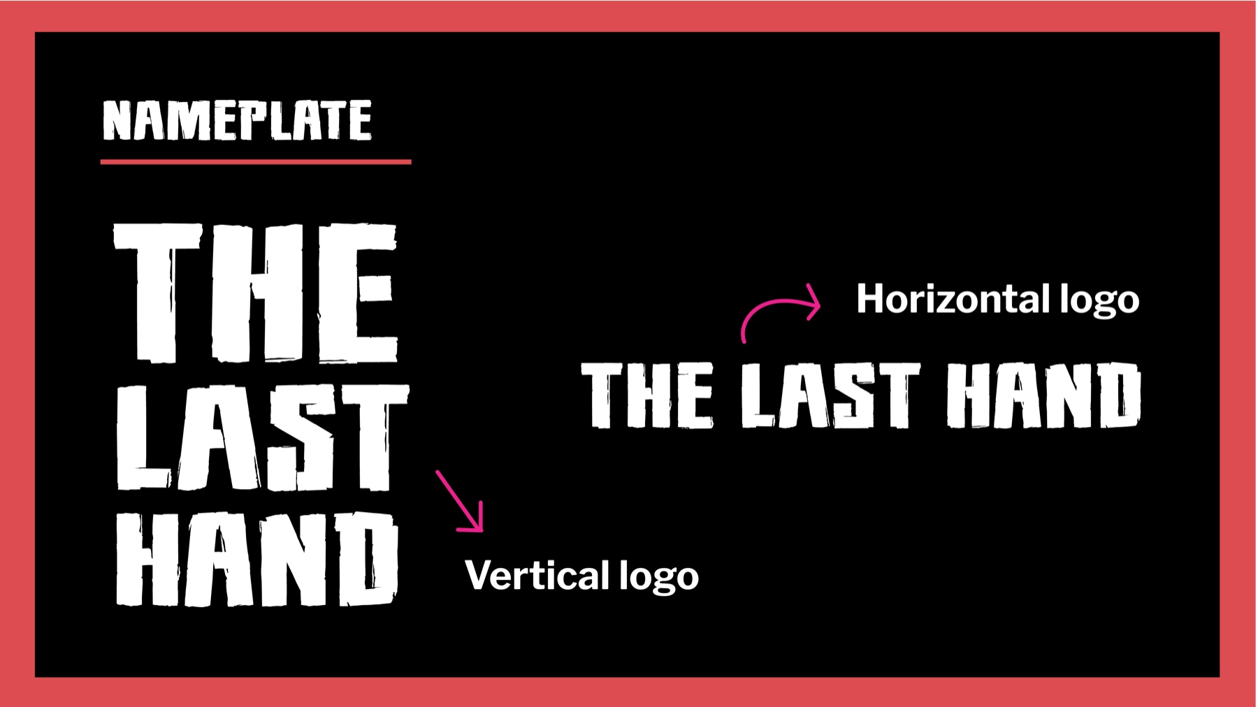 The Last Hand nameplate - horizontal and vertical lockups of the logo in a rough, hand-brushed display face